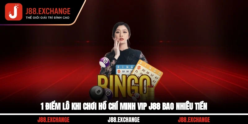 1 điểm lô khi chơi Hồ Chí Minh VIP J88 bao nhiêu tiền?