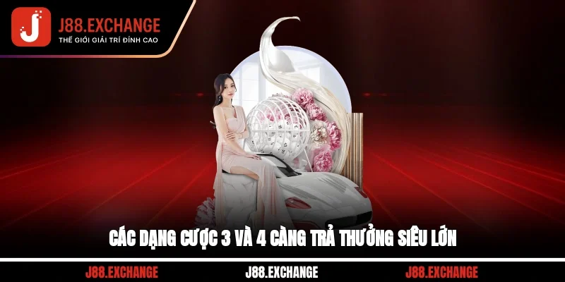 Các dạng cược 3 và 4 càng trả thưởng siêu lớn