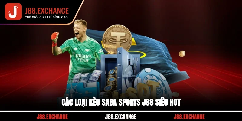 Các loại kèo Saba Sports J88 siêu hot