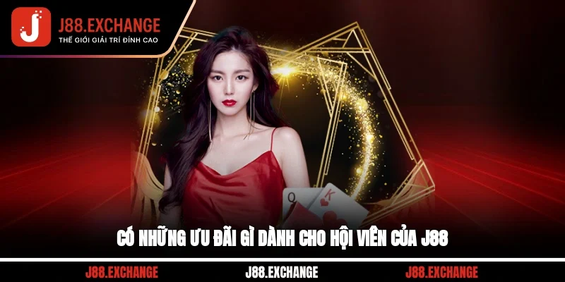 Có những ưu đãi gì dành cho hội viên của J88?