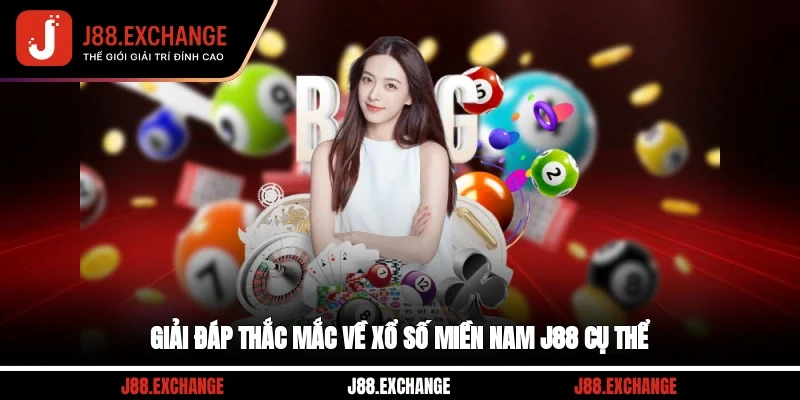 Giải đáp thắc mắc về xổ số miền Nam J88 cụ thể