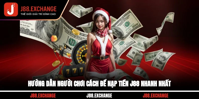 Hướng dẫn người chơi cách để nạp tiền J88 nhanh nhất