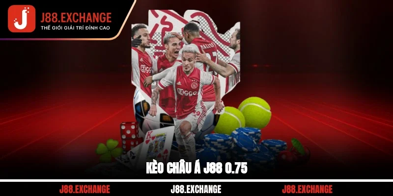 Kèo châu Á J88 0.75