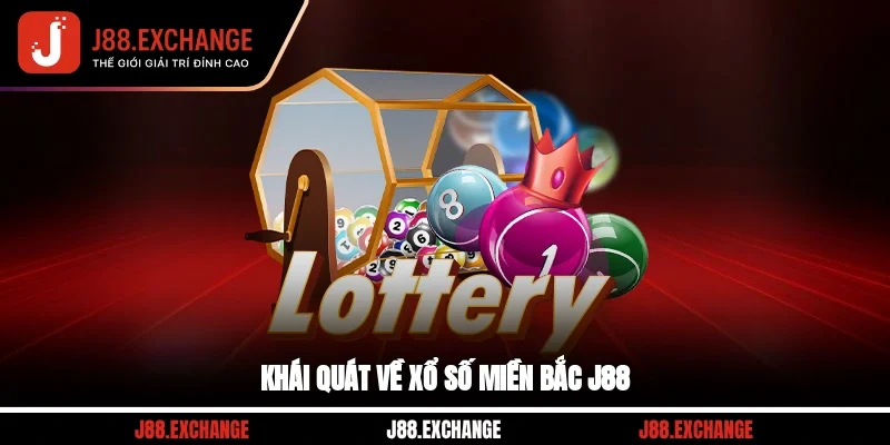 Khái quát về xổ số miền Bắc J88
