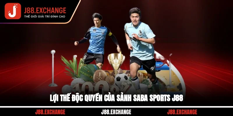 Lợi thế độc quyền của sảnh Saba Sports J88
