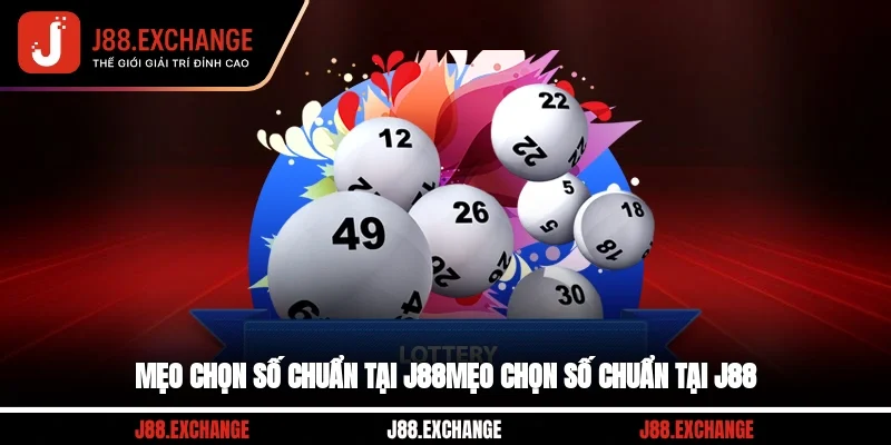 Mẹo chọn số chuẩn tại J88Mẹo chọn số chuẩn tại J88