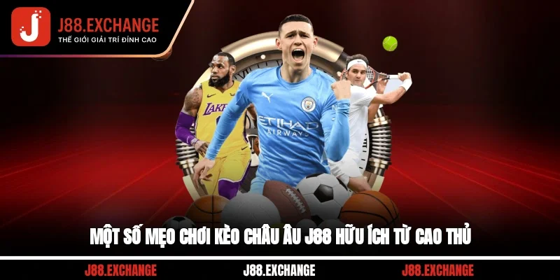 Một số mẹo chơi kèo châu Âu J88 hữu ích từ cao thủ