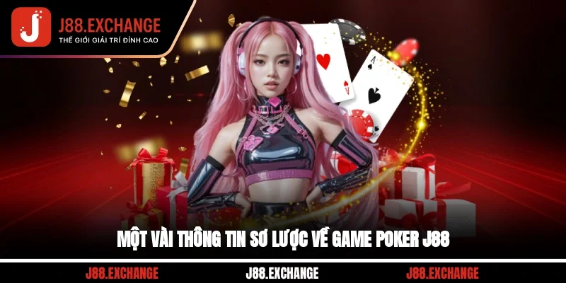 Một vài thông tin sơ lược về game Poker J88