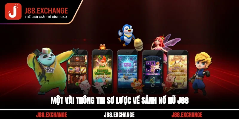 Một vài thông tin sơ lược về sảnh nổ hũ J88