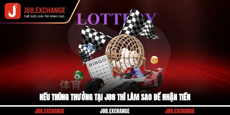 Nếu trúng thưởng tại J88 thì làm sao để nhận tiền?