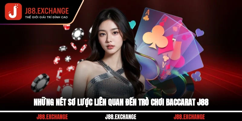Những nét sơ lược liên quan đến trò chơi Baccarat J88