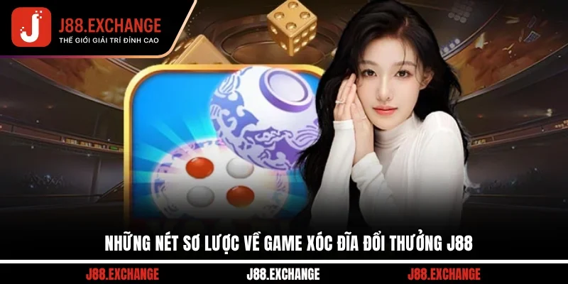 Những nét sơ lược về game xóc đĩa đổi thưởng J88