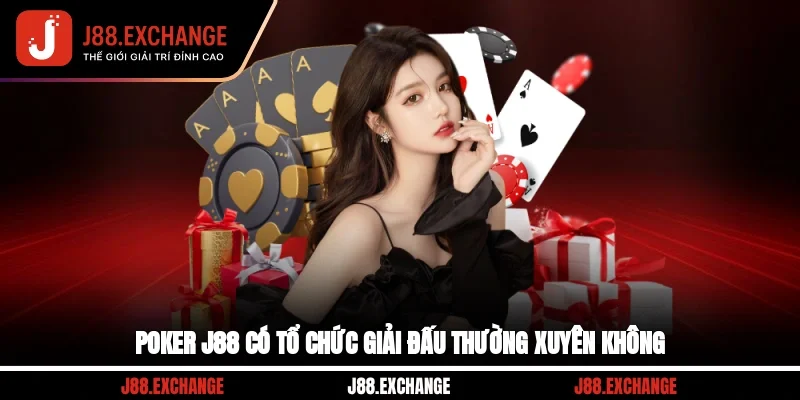 Poker J88 có tổ chức giải đấu thường xuyên không?
