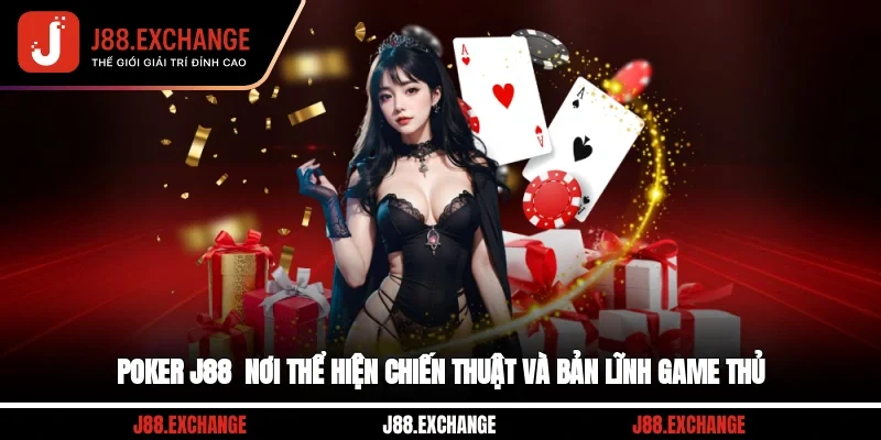 Poker J88 - Nơi Thể Hiện Chiến Thuật Và Bản Lĩnh Game Thủ