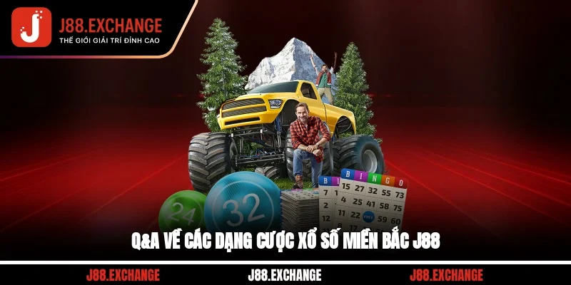 Q&A về các dạng cược xổ số miền Bắc J88