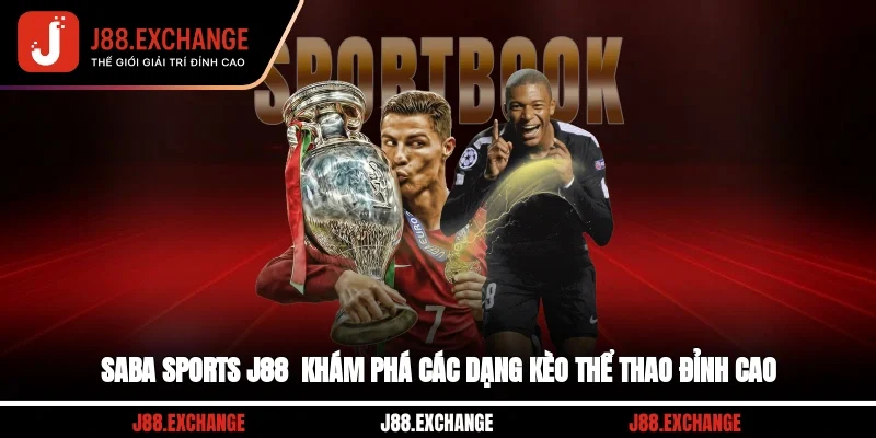 Saba Sports J88 - Khám Phá Các Dạng Kèo Thể Thao Đỉnh Cao