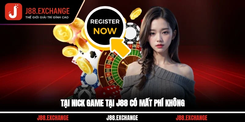 Tại nick game tại J88 có mất phí không?