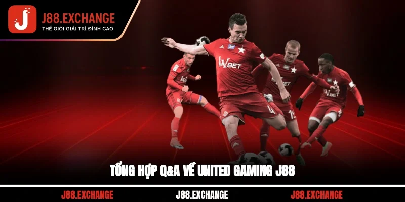 Tổng hợp Q&A về United Gaming J88