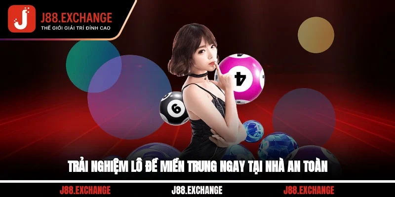 Trải nghiệm lô đề miền Trung ngay tại nhà an toàn